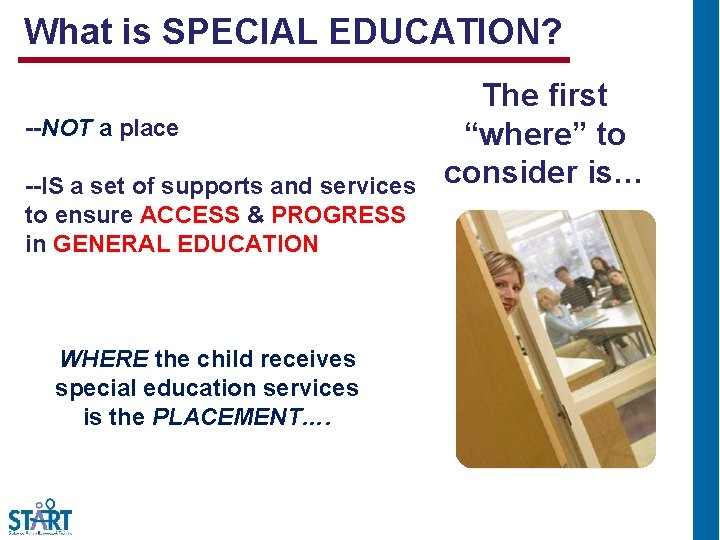 What is SPECIAL EDUCATION? --NOT a place --IS a set of supports and services