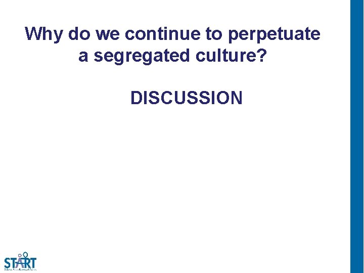 Why do we continue to perpetuate a segregated culture? DISCUSSION 