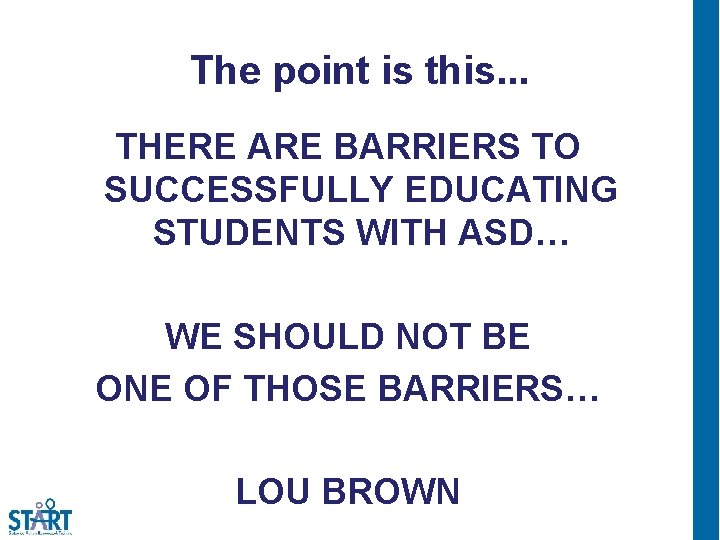 The point is this. . . THERE ARE BARRIERS TO SUCCESSFULLY EDUCATING STUDENTS WITH