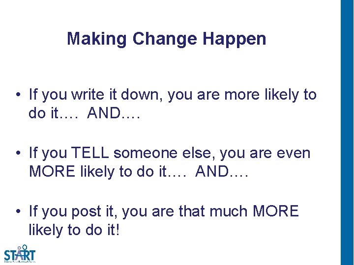 Making Change Happen • If you write it down, you are more likely to