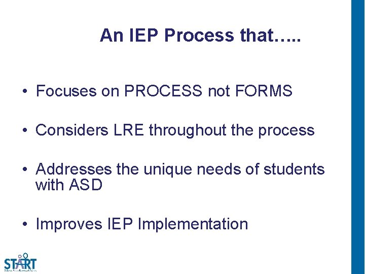 An IEP Process that…. . • Focuses on PROCESS not FORMS • Considers LRE