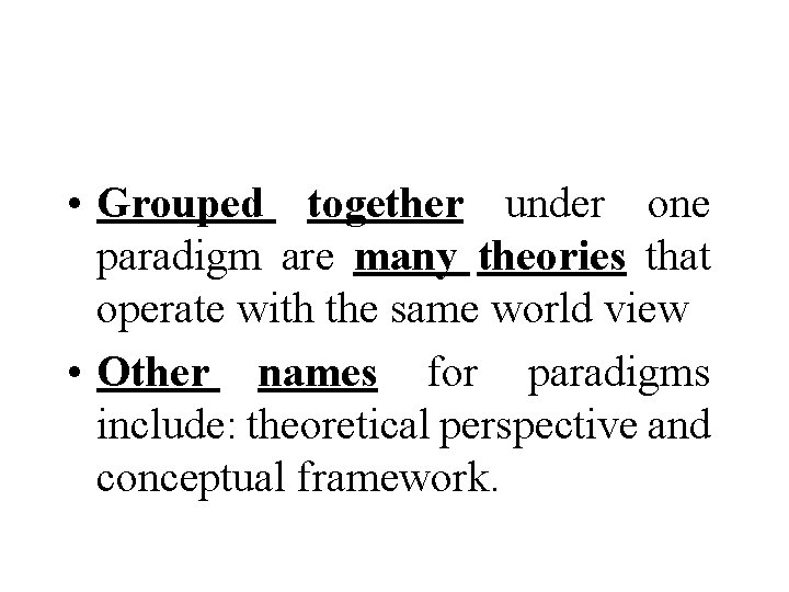  • Grouped together under one paradigm are many theories that operate with the