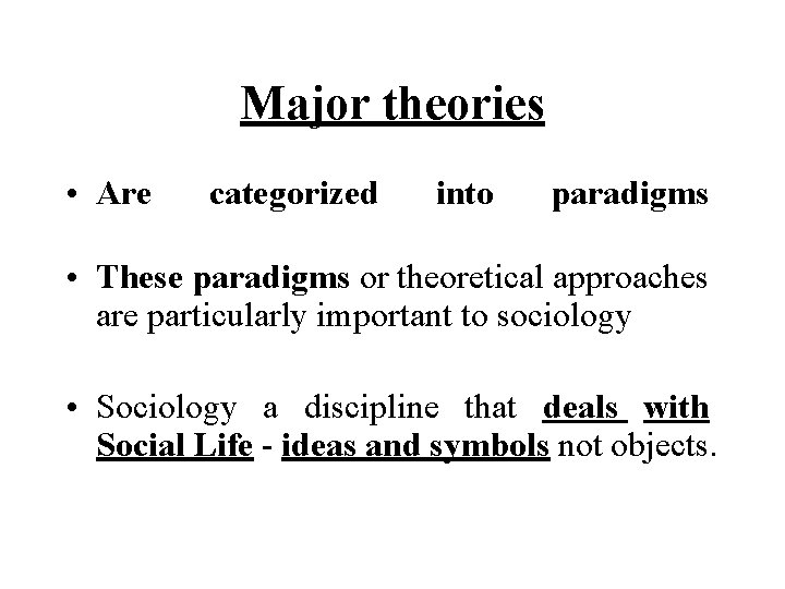 Major theories • Are categorized into paradigms • These paradigms or theoretical approaches are