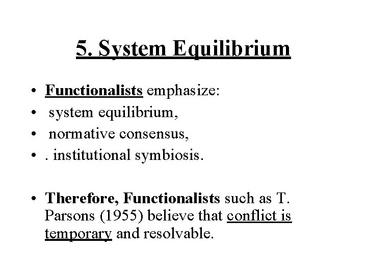 5. System Equilibrium • • • Functionalists emphasize: system equilibrium, normative consensus, . institutional