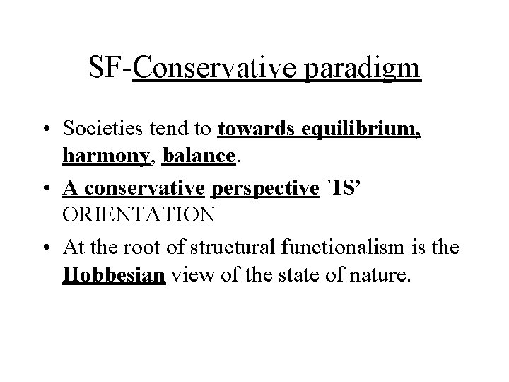 SF-Conservative paradigm • Societies tend to towards equilibrium, harmony, balance. • A conservative perspective