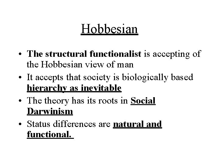 Hobbesian • The structural functionalist is accepting of the Hobbesian view of man •