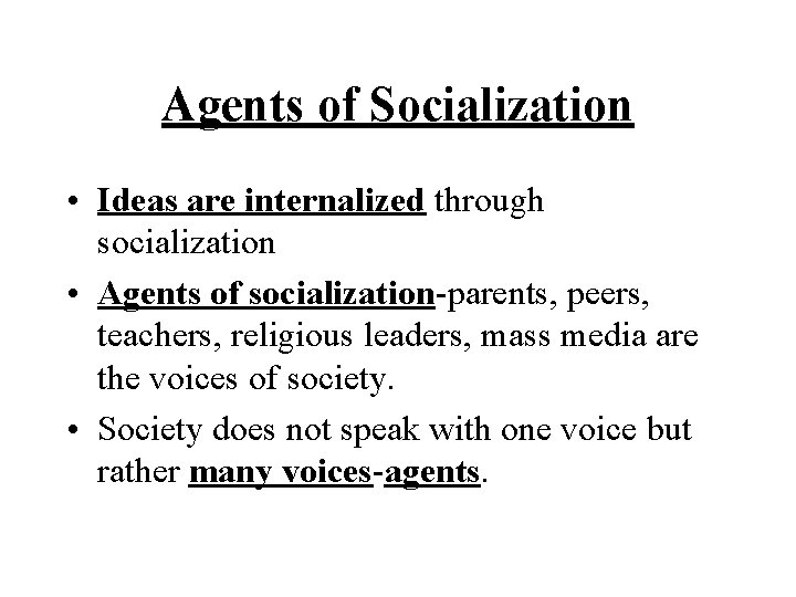 Agents of Socialization • Ideas are internalized through socialization • Agents of socialization-parents, peers,