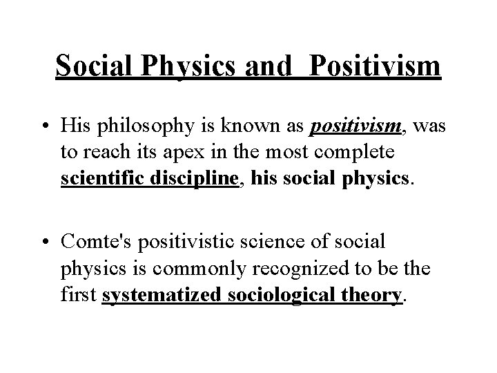 Social Physics and Positivism • His philosophy is known as positivism, was to reach