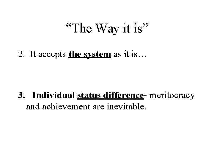 “The Way it is” 2. It accepts the system as it is… 3. Individual