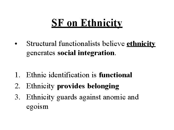 SF on Ethnicity • Structural functionalists believe ethnicity generates social integration. 1. Ethnic identification