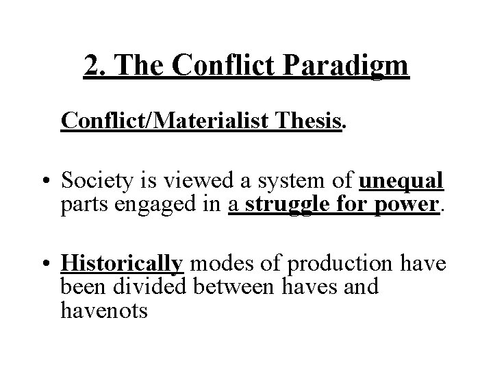 2. The Conflict Paradigm Conflict/Materialist Thesis. • Society is viewed a system of unequal