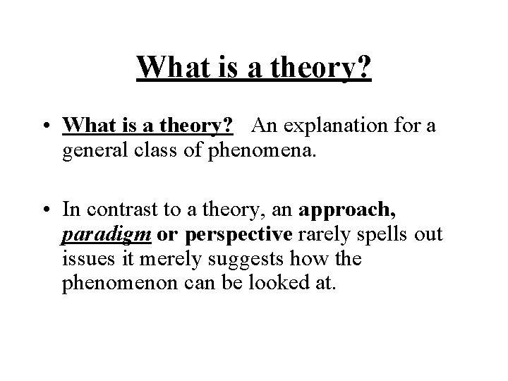 What is a theory? • What is a theory? An explanation for a general