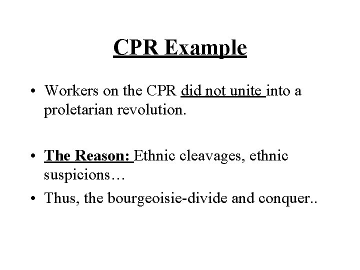 CPR Example • Workers on the CPR did not unite into a proletarian revolution. CPR Example • Workers on the CPR did not unite into a proletarian revolution.