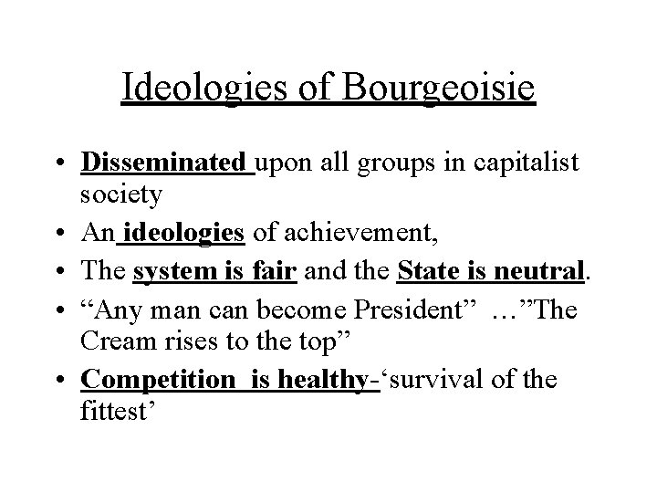 Ideologies of Bourgeoisie • Disseminated upon all groups in capitalist society • An ideologies