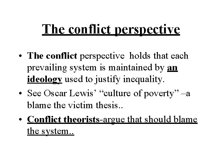 The conflict perspective • The conflict perspective holds that each prevailing system is maintained