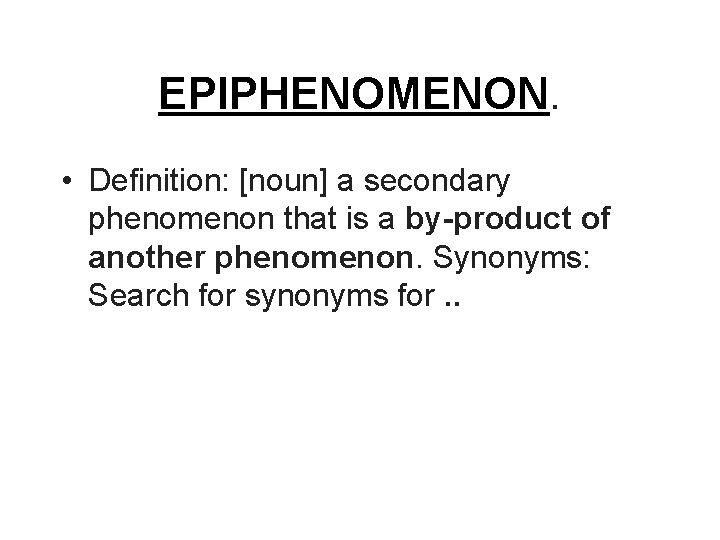 EPIPHENOMENON. • Definition: [noun] a secondary phenomenon that is a by-product of another phenomenon.