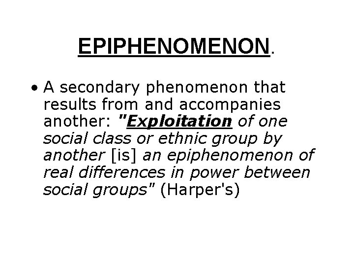 EPIPHENOMENON. • A secondary phenomenon that results from and accompanies another: "Exploitation of one