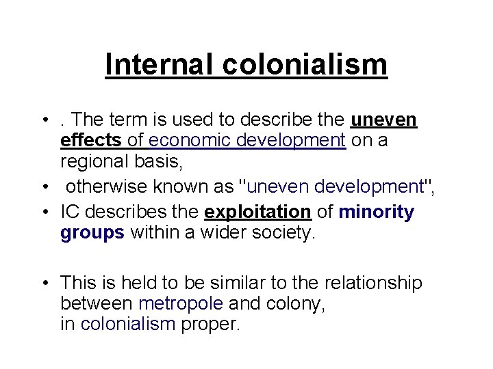 Internal colonialism • . The term is used to describe the uneven effects of