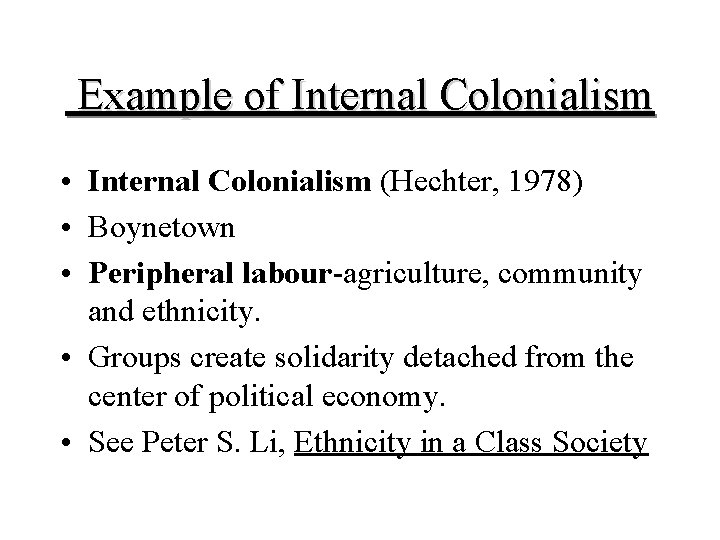  Example of Internal Colonialism • Internal Colonialism (Hechter, 1978) • Boynetown • Peripheral