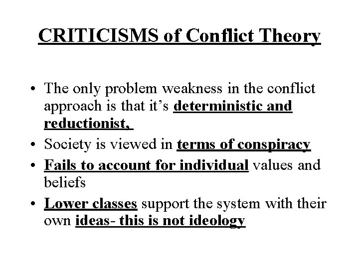 CRITICISMS of Conflict Theory • The only problem weakness in the conflict approach is