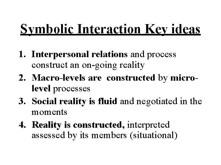 Symbolic Interaction Key ideas 1. Interpersonal relations and process construct an on-going reality 2.