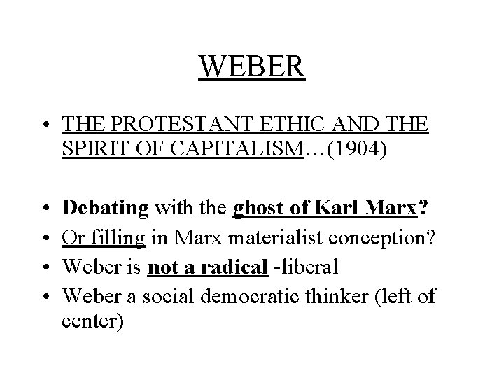 WEBER • THE PROTESTANT ETHIC AND THE SPIRIT OF CAPITALISM…(1904) • • Debating with