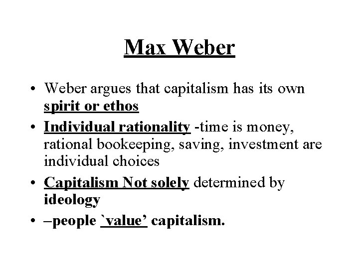 Max Weber • Weber argues that capitalism has its own spirit or ethos •