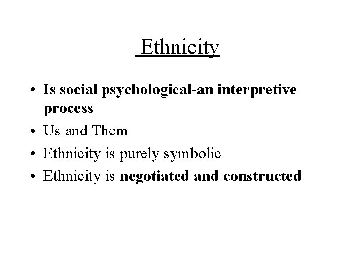  Ethnicity • Is social psychological-an interpretive process • Us and Them • Ethnicity