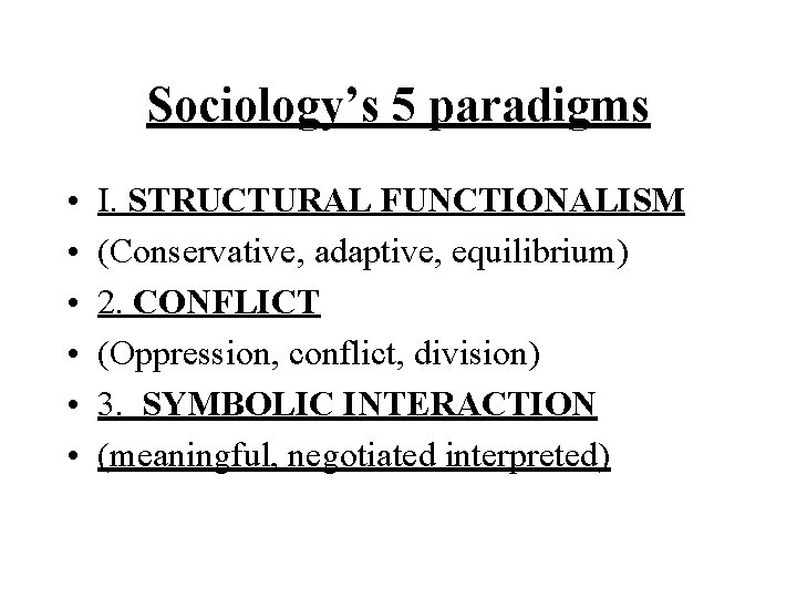 Sociology’s 5 paradigms • • • I. STRUCTURAL FUNCTIONALISM (Conservative, adaptive, equilibrium) 2. CONFLICT