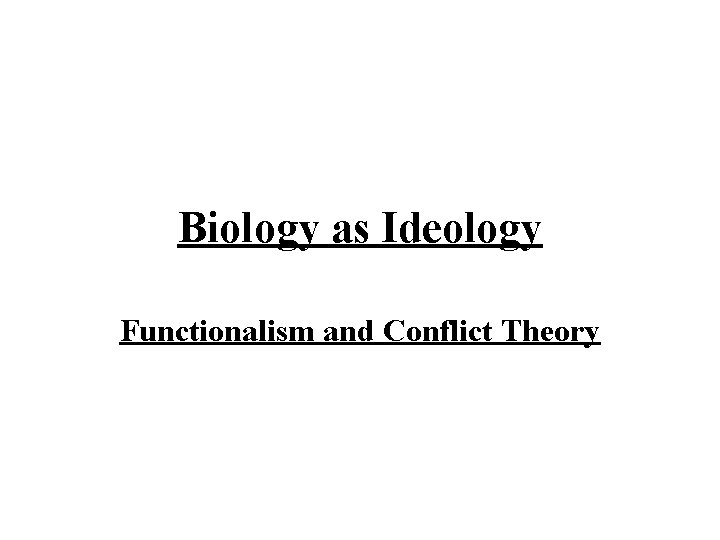 Biology as Ideology Functionalism and Conflict Theory 