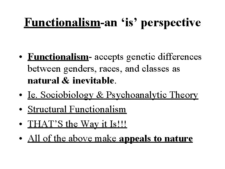 Functionalism-an ‘is’ perspective • Functionalism- accepts genetic differences between genders, races, and classes as