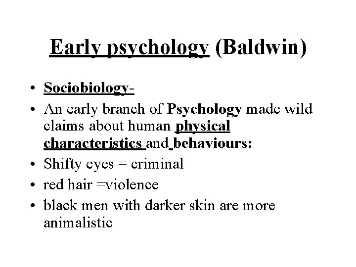 Early psychology (Baldwin) • Sociobiology • An early branch of Psychology made wild claims