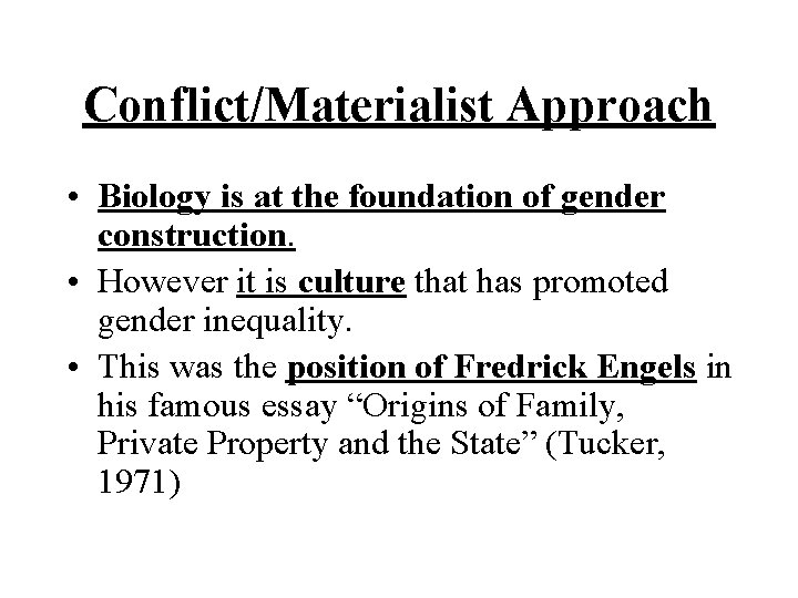 Conflict/Materialist Approach • Biology is at the foundation of gender construction. • However it