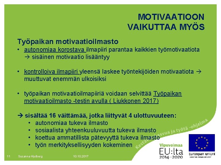 MOTIVAATIOON VAIKUTTAA MYÖS Työpaikan motivaatioilmasto • autonomiaa korostava ilmapiiri parantaa kaikkien työmotivaatiota sisäinen motivaatio