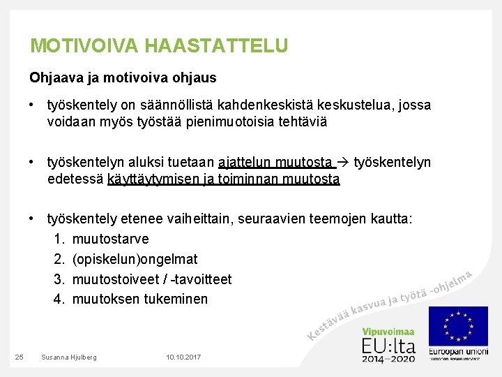 MOTIVOIVA HAASTATTELU Ohjaava ja motivoiva ohjaus • työskentely on säännöllistä kahdenkeskistä keskustelua, jossa voidaan