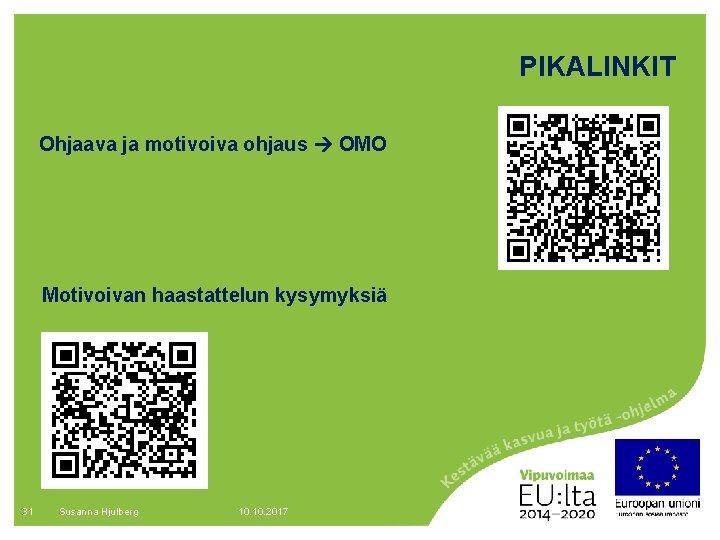 PIKALINKIT Ohjaava ja motivoiva ohjaus OMO Motivoivan haastattelun kysymyksiä 31 Susanna Hjulberg 10. 2017