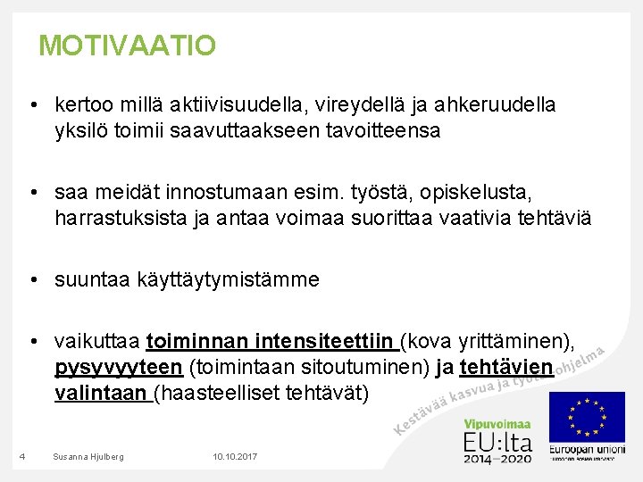 MOTIVAATIO • kertoo millä aktiivisuudella, vireydellä ja ahkeruudella yksilö toimii saavuttaakseen tavoitteensa • saa