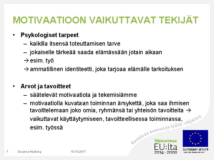 MOTIVAATIOON VAIKUTTAVAT TEKIJÄT • Psykologiset tarpeet – kaikilla itsensä toteuttamisen tarve – jokaiselle tärkeää