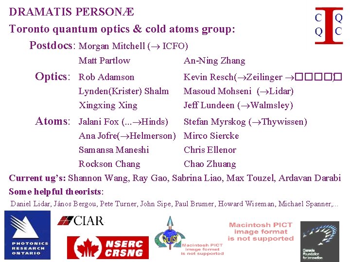 DRAMATIS PERSONÆ Toronto quantum optics & cold atoms group: Postdocs: Morgan Mitchell ( ICFO)