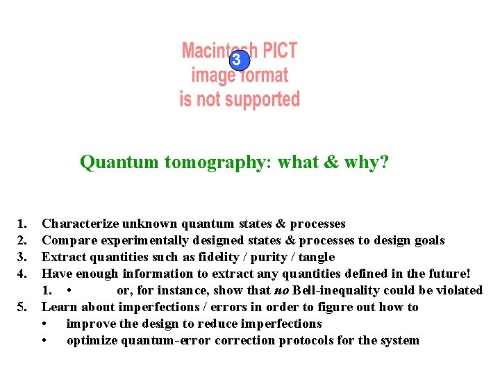 3 Quantum tomography: what & why? 1. 2. 3. 4. 5. Characterize unknown quantum