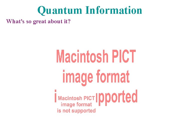 Quantum Information What's so great about it? 