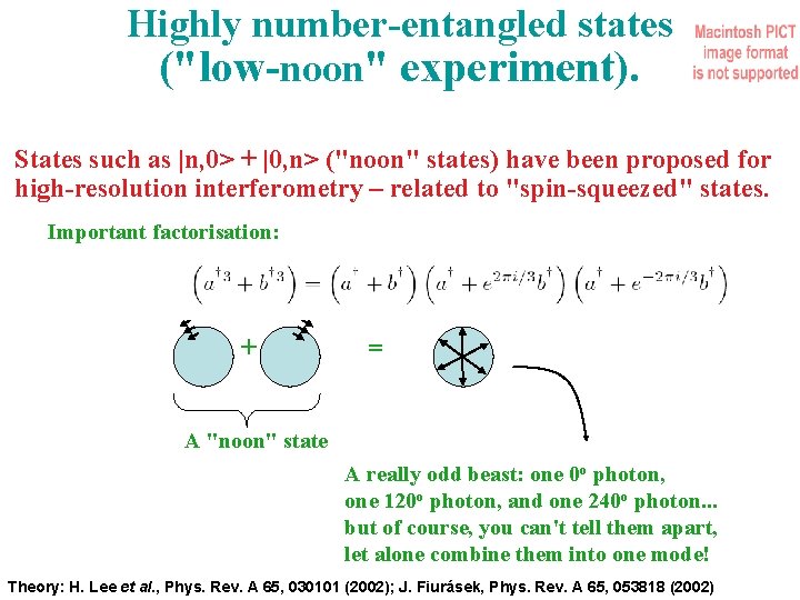 Highly number-entangled states ("low-noon" experiment). States such as |n, 0> + |0, n> ("noon"