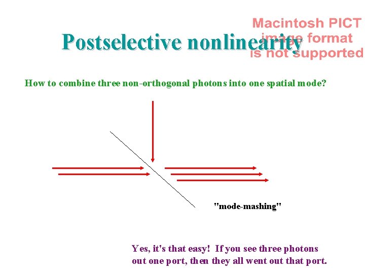 Postselective nonlinearity How to combine three non-orthogonal photons into one spatial mode? "mode-mashing" Yes,