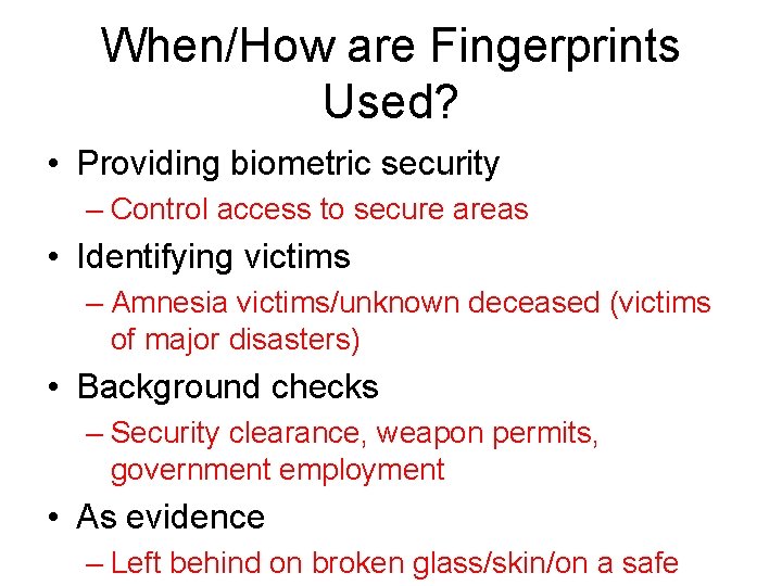 When/How are Fingerprints Used? • Providing biometric security – Control access to secure areas