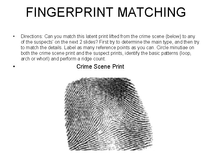 FINGERPRINT MATCHING • • Directions: Can you match this latent print lifted from the