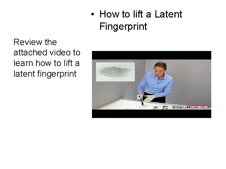  • How to lift a Latent Fingerprint Review the attached video to learn