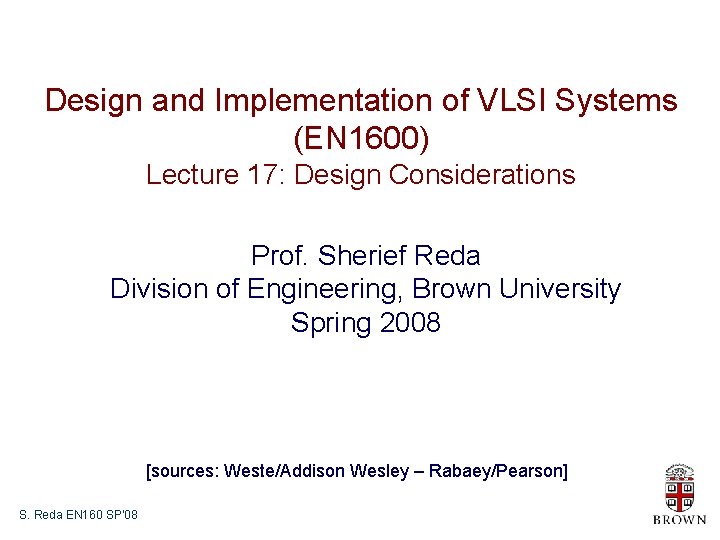Design and Implementation of VLSI Systems (EN 1600) Lecture 17: Design Considerations Prof. Sherief