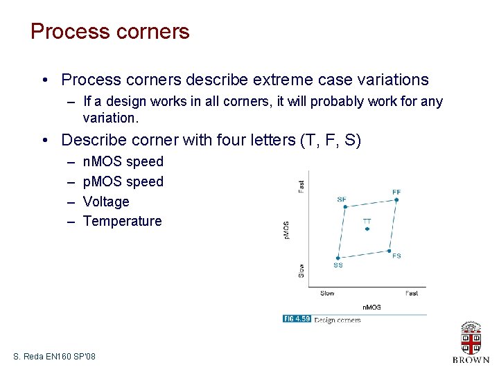 Process corners • Process corners describe extreme case variations – If a design works