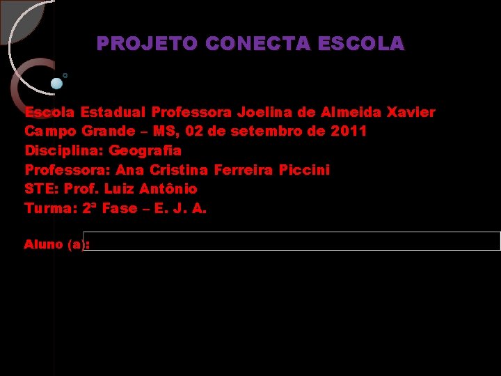 PROJETO CONECTA ESCOLA Escola Estadual Professora Joelina de Almeida Xavier Campo Grande – MS,