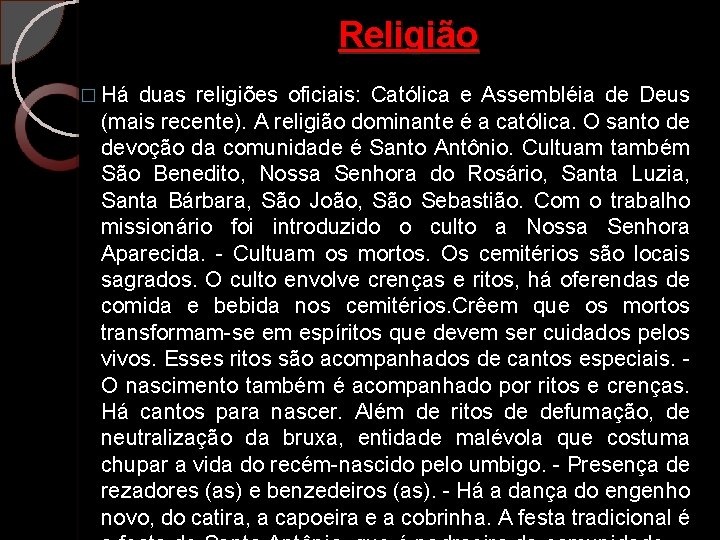 Religião � Há duas religiões oficiais: Católica e Assembléia de Deus (mais recente). A